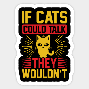 If Cats Could Talk They Wouldnt T Shirt For Women Men Sticker